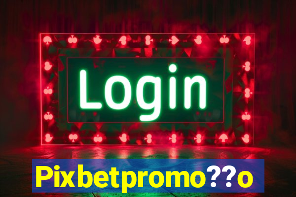 Pixbetpromo??o