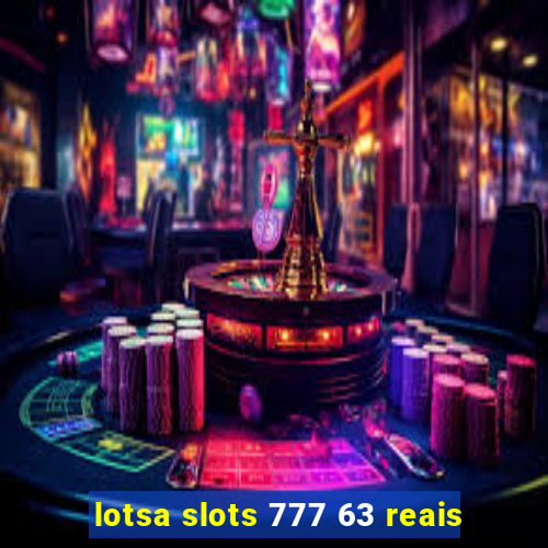 lotsa slots 777 63 reais