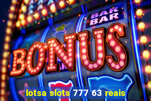 lotsa slots 777 63 reais