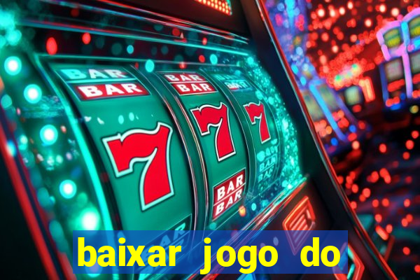 baixar jogo do tigre para ganhar dinheiro no cadastro