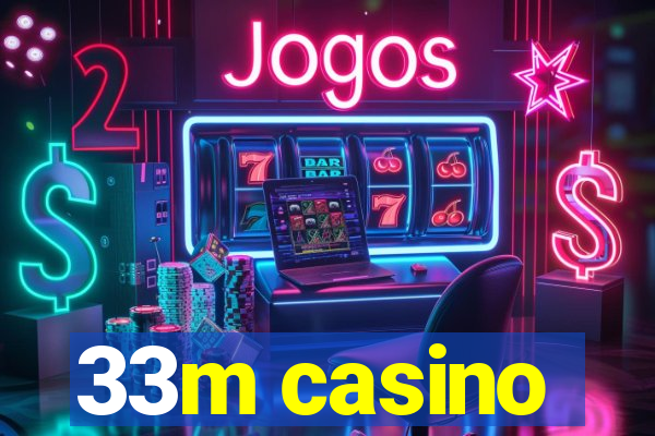 33m casino
