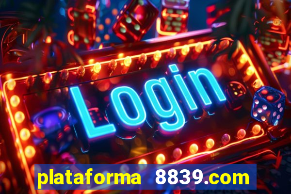 plataforma 8839.com é confiável