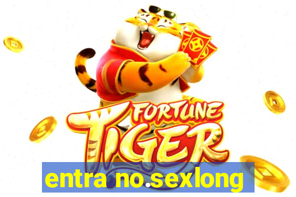 entra no.sexlong