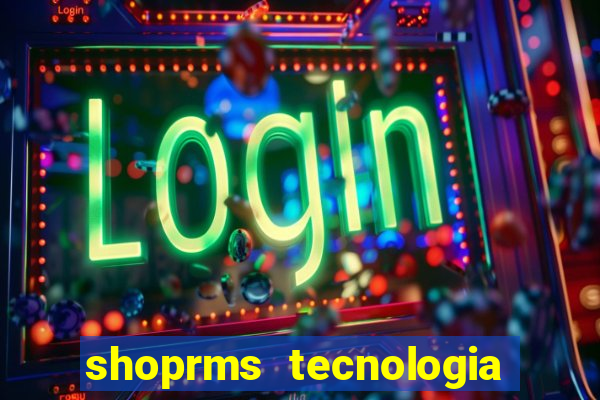 shoprms tecnologia e serviços ltda jogos