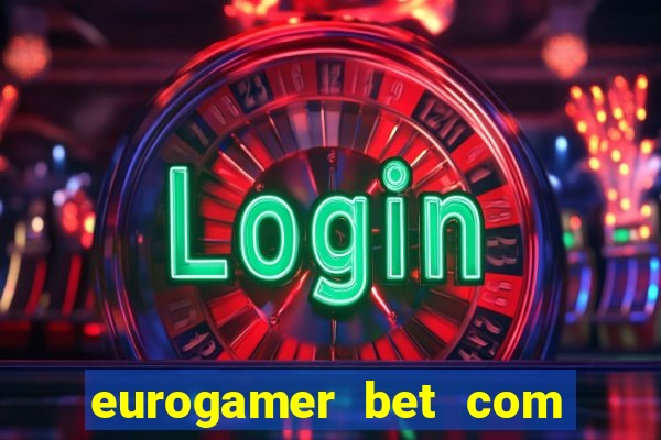 eurogamer bet com paga mesmo