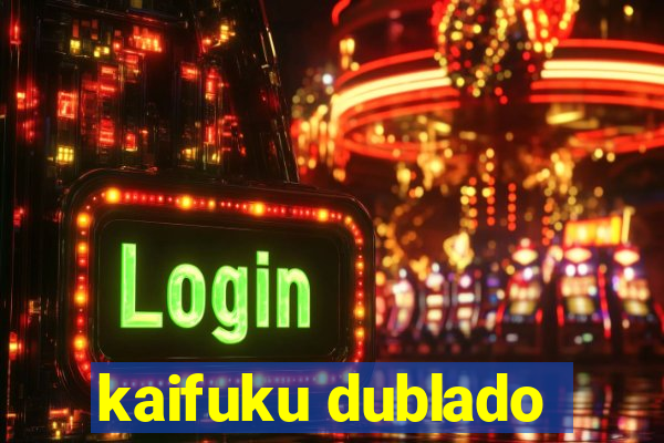 kaifuku dublado
