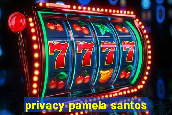 privacy pamela santos