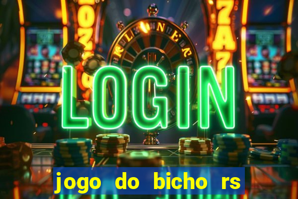 jogo do bicho rs resultado certo de hoje 14h 18h rs consulta