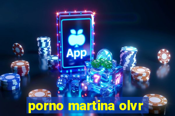 porno martina olvr