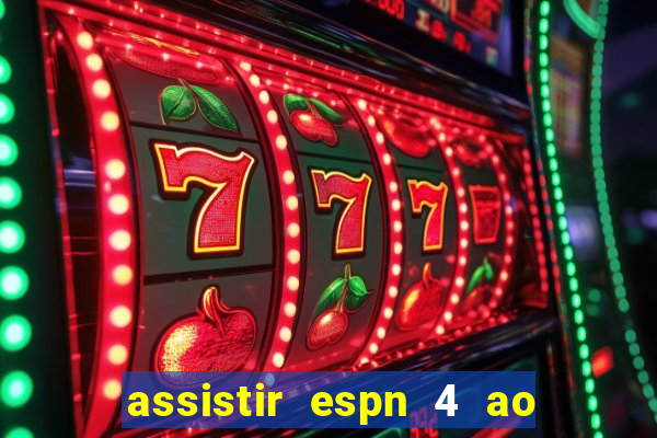 assistir espn 4 ao vivo gratis