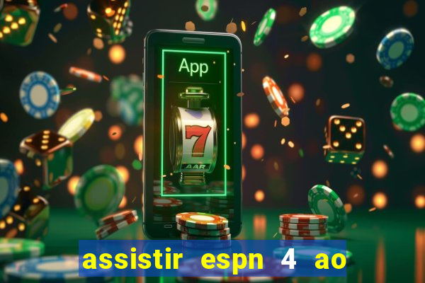 assistir espn 4 ao vivo gratis
