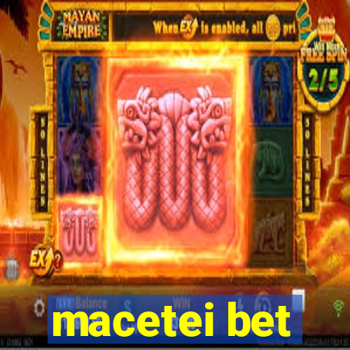 macetei bet