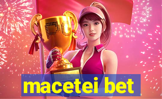 macetei bet