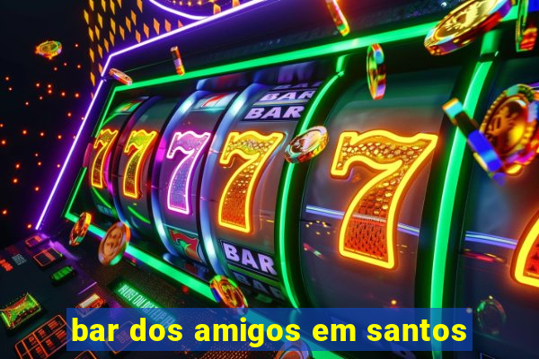 bar dos amigos em santos