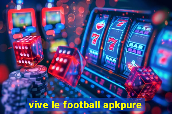 vive le football apkpure