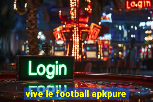 vive le football apkpure