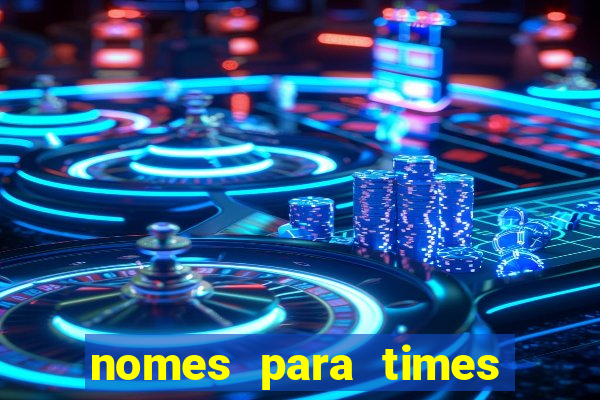 nomes para times de varzea