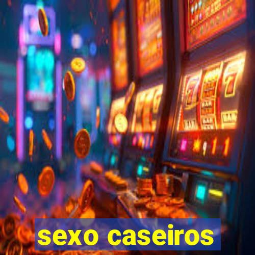 sexo caseiros