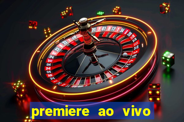 premiere ao vivo corinthians gratis