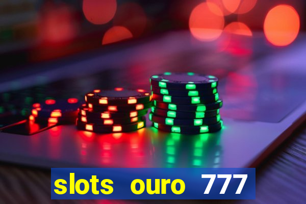 slots ouro 777 play store