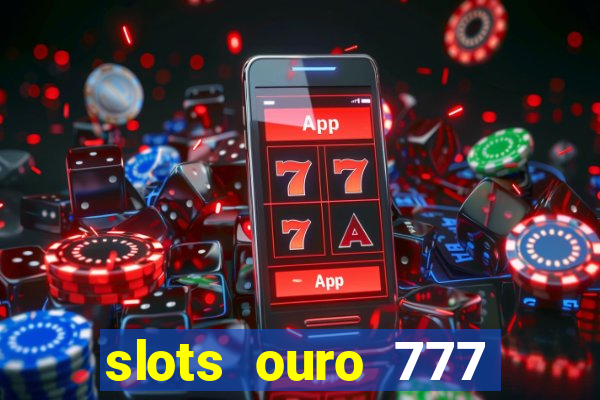 slots ouro 777 play store