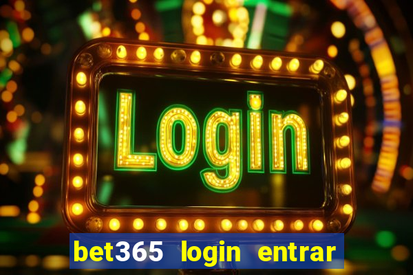 bet365 login entrar agora direto no celular
