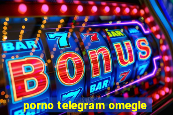 porno telegram omegle