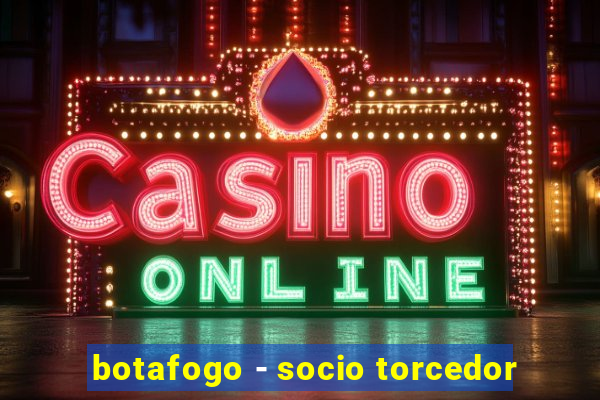 botafogo - socio torcedor
