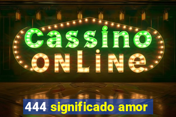 444 significado amor