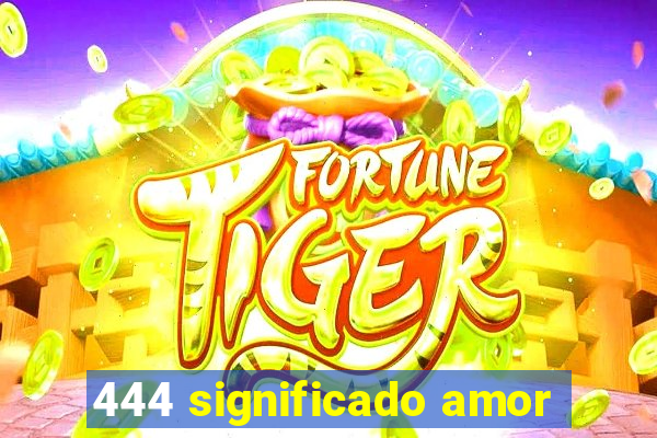 444 significado amor