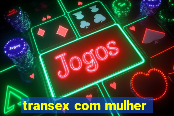 transex com mulher