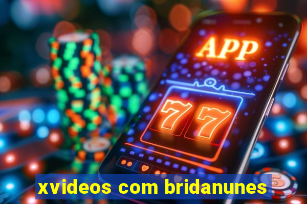 xvideos com bridanunes