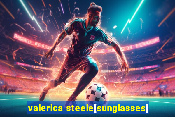 valerica steele[sunglasses]