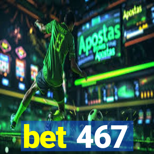 bet 467