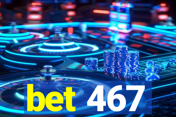bet 467