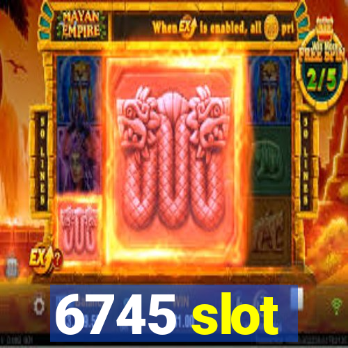6745 slot