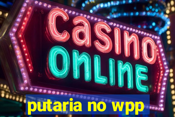 putaria no wpp