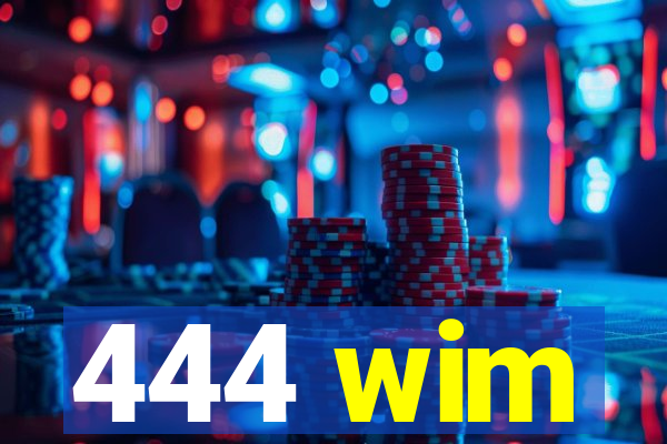 444 wim