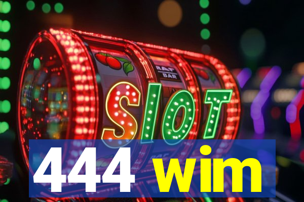 444 wim