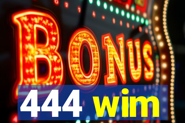 444 wim