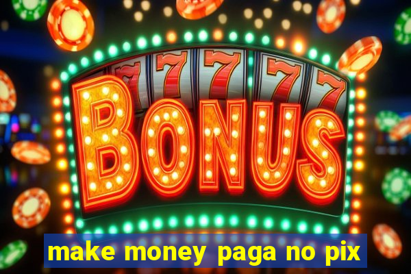 make money paga no pix