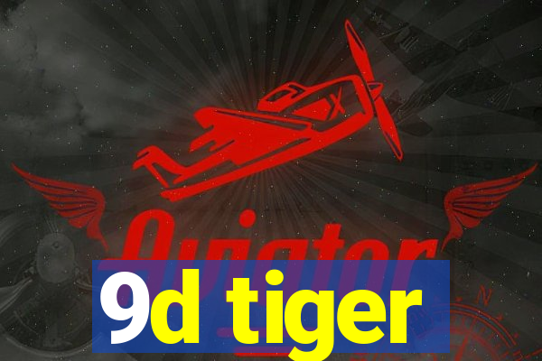 9d tiger