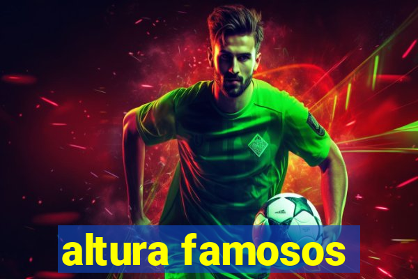 altura famosos