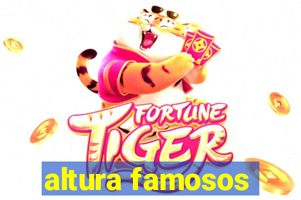 altura famosos