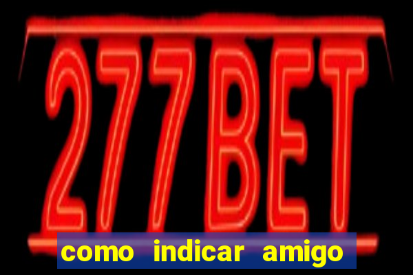 como indicar amigo no sportingbet