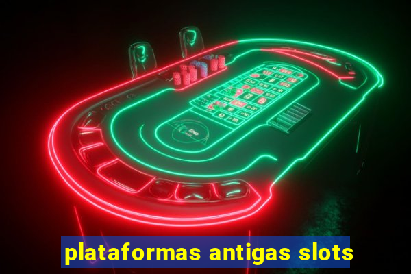 plataformas antigas slots
