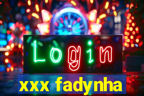 xxx fadynha