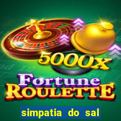 simpatia do sal grosso para afastar rival