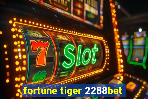 fortune tiger 2288bet