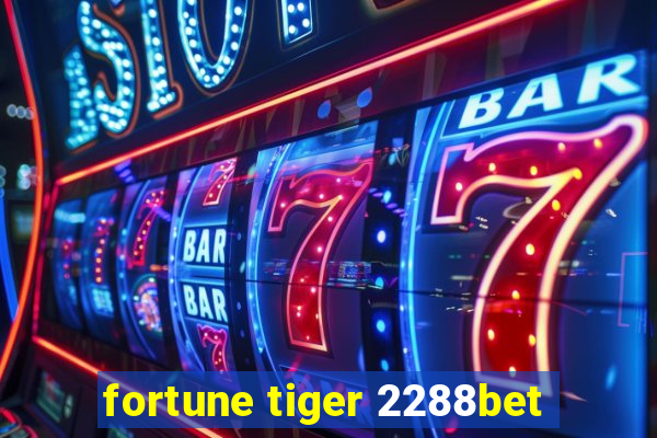 fortune tiger 2288bet